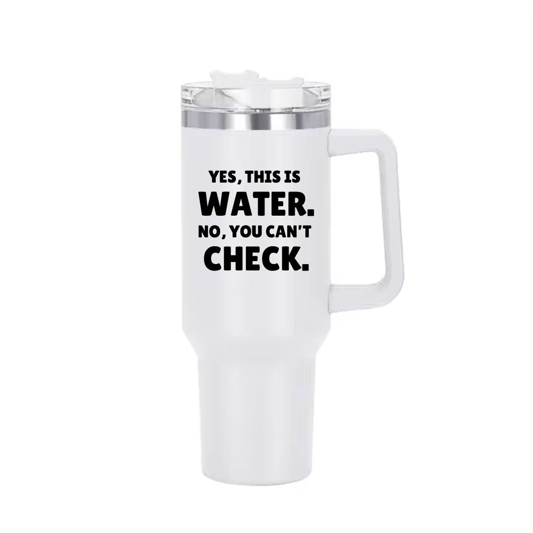 "Yes, this is water" Insolated 40 oz Gameday Cup with Handle