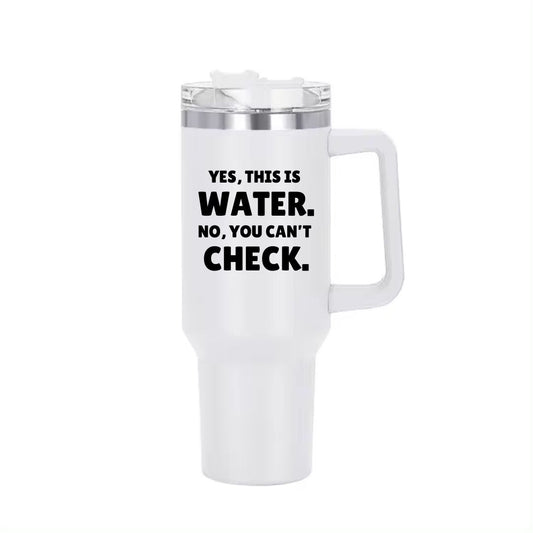 "Yes, this is water" Insolated 40 oz Gameday Cup with Handle